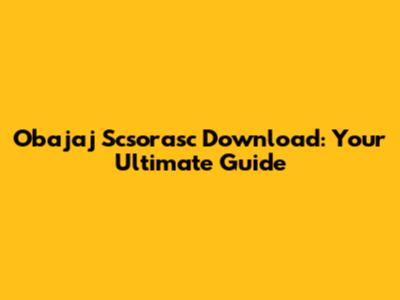 Obajaj Scsorasc Download: Your Ultimate Guide