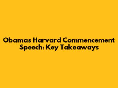 Obama's Harvard Commencement Speech: Key Takeaways