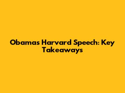 Obama's Harvard Speech: Key Takeaways