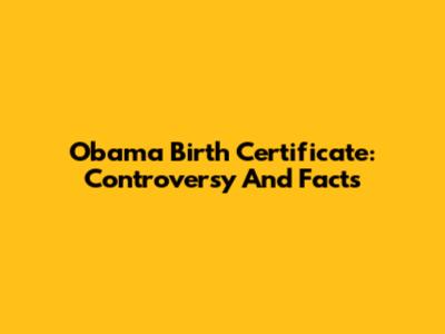 Obama Birth Certificate: Controversy And Facts
