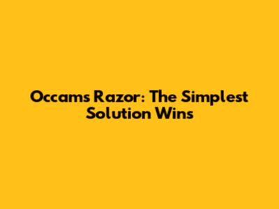 Occam's Razor: The Simplest Solution Wins