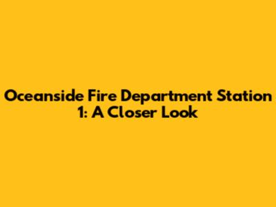 Oceanside Fire Department Station 1: A Closer Look