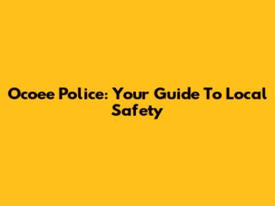 Ocoee Police: Your Guide To Local Safety