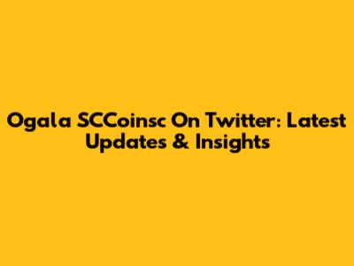 Ogala SCCoinsc On Twitter: Latest Updates & Insights
