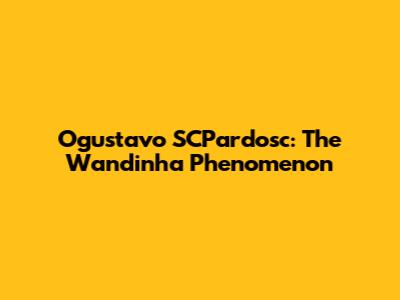 Ogustavo SCPardosc: The Wandinha Phenomenon