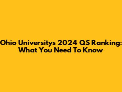 Ohio University's 2024 QS Ranking: What You Need To Know