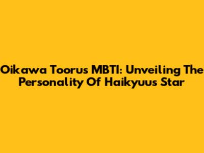 Oikawa Tooru's MBTI: Unveiling The Personality Of Haikyuu's Star