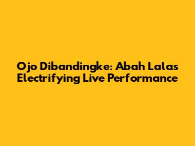 Ojo Dibandingke: Abah Lala's Electrifying Live Performance