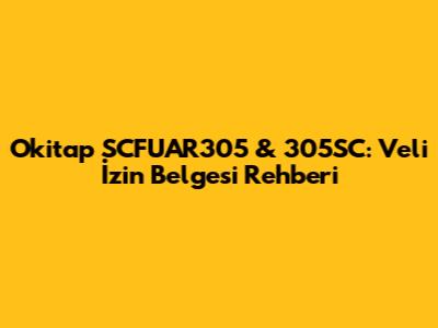 Okitap SCFUAR305 & 305SC: Veli İzin Belgesi Rehberi