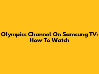 Olympics Channel On Samsung TV: How To Watch