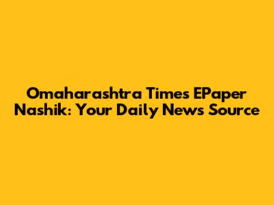 Omaharashtra Times EPaper Nashik: Your Daily News Source