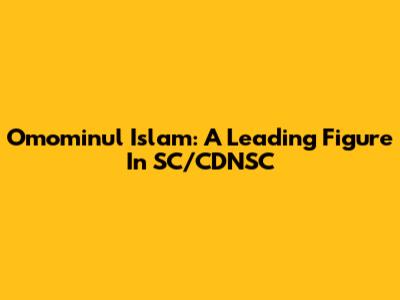 Omominul Islam: A Leading Figure In SC/CDNSC