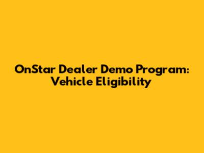 OnStar Dealer Demo Program: Vehicle Eligibility