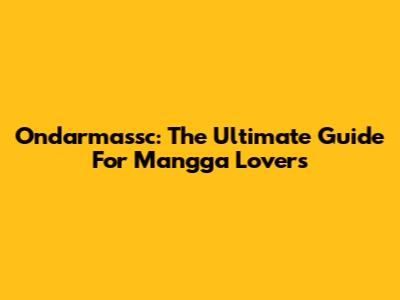 Ondarmassc: The Ultimate Guide For Mangga Lovers