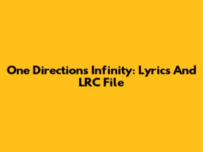 One Direction's Infinity: Lyrics And LRC File