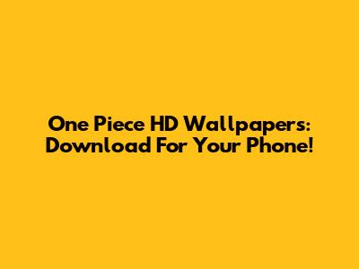 One Piece HD Wallpapers: Download For Your Phone!