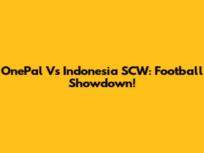 OnePal Vs Indonesia SCW: Football Showdown!