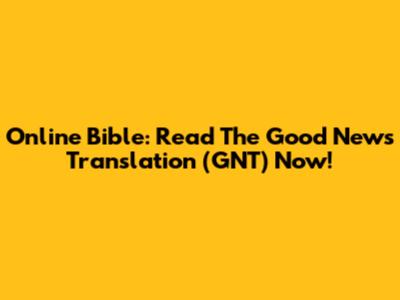 Online Bible: Read The Good News Translation (GNT) Now!