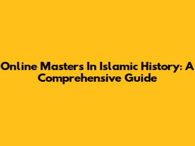 Online Master's In Islamic History: A Comprehensive Guide