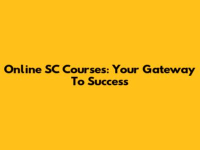Online SC Courses: Your Gateway To Success