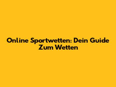 Online Sportwetten: Dein Guide Zum Wetten