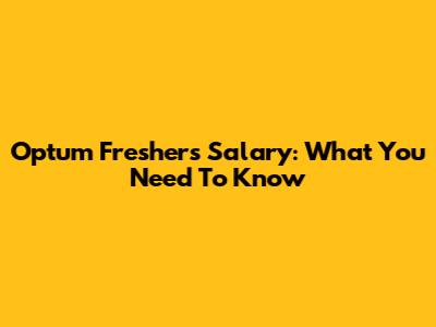 Optum Freshers Salary: What You Need To Know