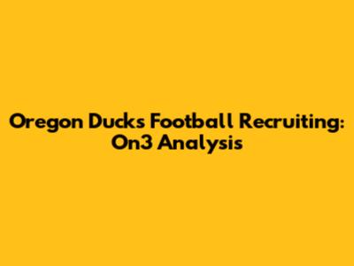 Oregon Ducks Football Recruiting: On3 Analysis