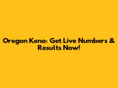 Oregon Keno: Get Live Numbers & Results Now!