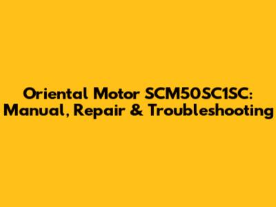 Oriental Motor SCM50SC1SC: Manual, Repair & Troubleshooting