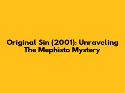 Original Sin (2001): Unraveling The Mephisto Mystery