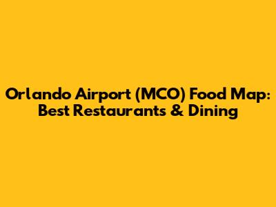Orlando Airport (MCO) Food Map: Best Restaurants & Dining