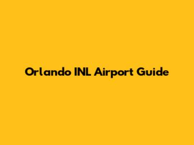 Orlando INL Airport Guide