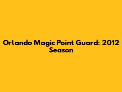 Orlando Magic Point Guard: 2012 Season