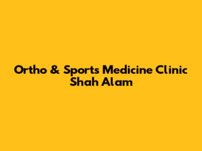 Ortho & Sports Medicine Clinic Shah Alam