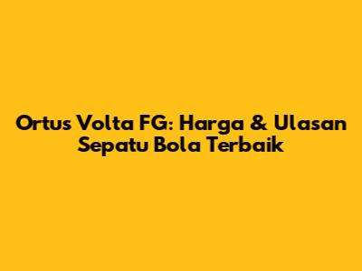 Ortus Volta FG: Harga & Ulasan Sepatu Bola Terbaik