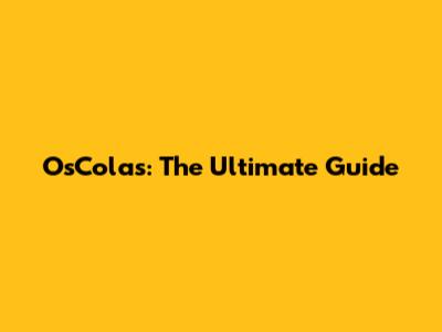 OsColas: The Ultimate Guide