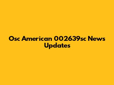 Osc American 002639sc News Updates