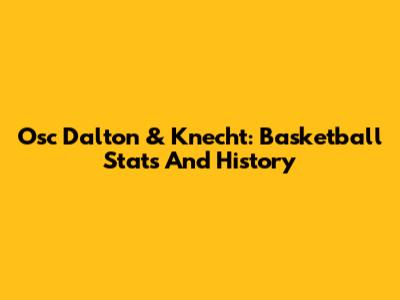 Osc Dalton & Knecht: Basketball Stats And History