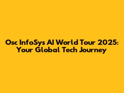 Osc InfoSys AI World Tour 2025: Your Global Tech Journey