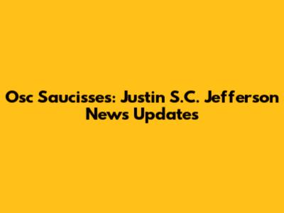 Osc Saucisses: Justin S.C. Jefferson News Updates