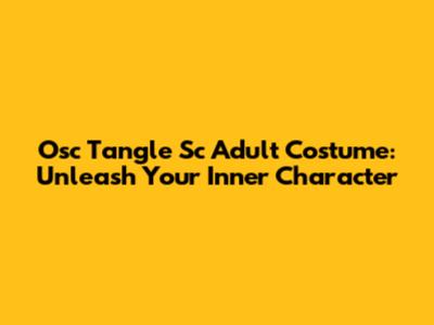Osc Tangle Sc Adult Costume: Unleash Your Inner Character