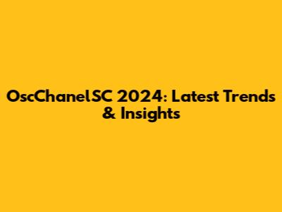OscChanelSC 2024: Latest Trends & Insights