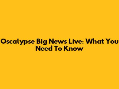 Oscalypse Big News Live: What You Need To Know