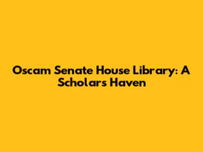 Oscam Senate House Library: A Scholar's Haven