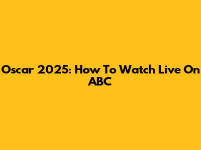 Oscar 2025: How To Watch Live On ABC
