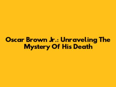 Oscar Brown Jr.: Unraveling The Mystery Of His Death