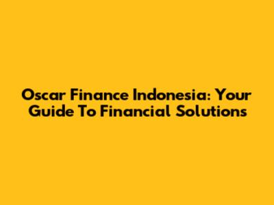 Oscar Finance Indonesia: Your Guide To Financial Solutions
