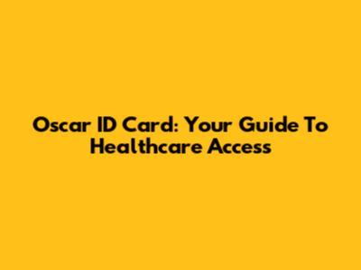Oscar ID Card: Your Guide To Healthcare Access