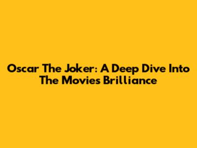 Oscar The Joker: A Deep Dive Into The Movie's Brilliance