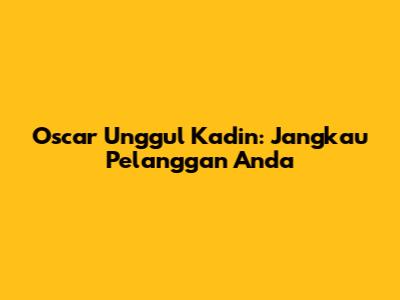 Oscar Unggul Kadin: Jangkau Pelanggan Anda